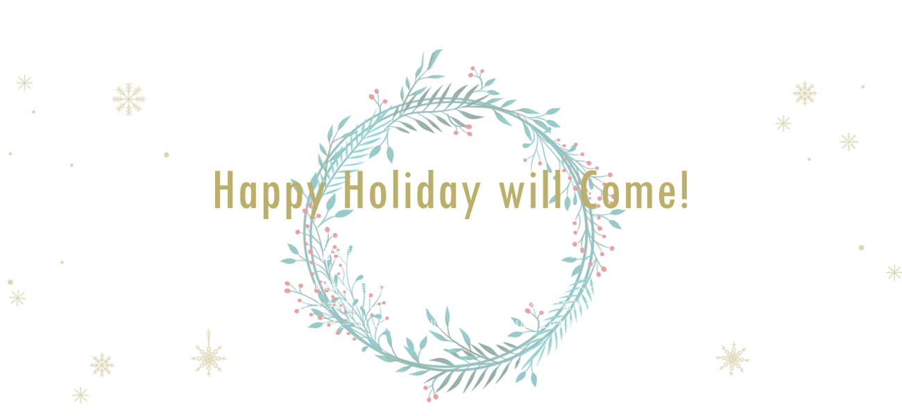 Happy Holiday will Come!